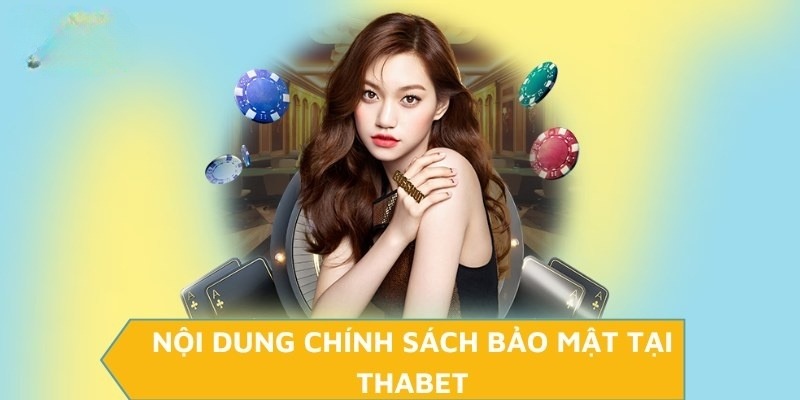 Chi tiết về nội dung của chính sách bảo mật của Thabet