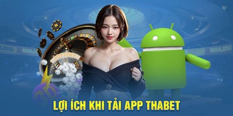 Lợi ích khi tải app Thabet về di động 